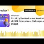 🏥💡 The Healthcare Revolution of 2024: Innovations, Challenges, and Impact (made with Spreaker)