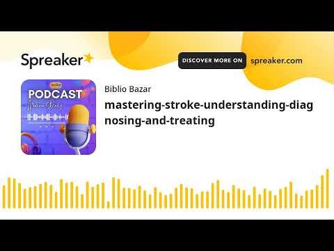 mastering-stroke-understanding-diagnosing-and-treating (made with Spreaker)