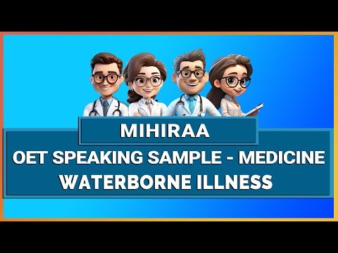 OET SPEAKING ROLE PLAY SAMPLE MEDICINE – WATERBORNE ILLNESS | MIHIRAA