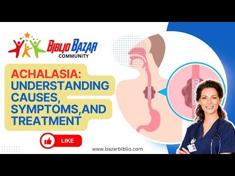 Understanding Achalasia: Symptoms, Causes, and Treatment 🏥