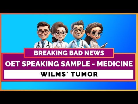 OET SPEAKING ROLE PLAY SAMPLE FOR DOCTORS – WILMS’ TUMOR   MIHIRAA