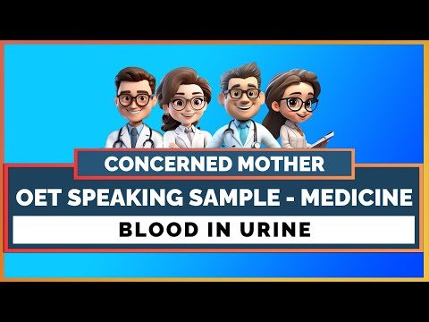 OET SPEAKING ROLE PLAY SAMPLE FOR DOCTORS – BLOOD IN URINE | MIHIRAA