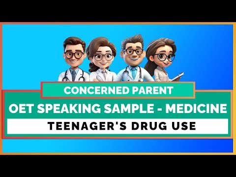 OET SPEAKING ROLE PLAY SAMPLE – MEDICINE – CONCERNED PARENT   TEENAGER’S DRUG USE | MIHIRAA