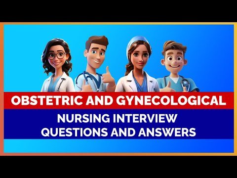 OBSTETRIC AND GYNECOLOGICAL – NURSING INTERVIEW  QUESTIONS & ANSWERS | MIHIRAA